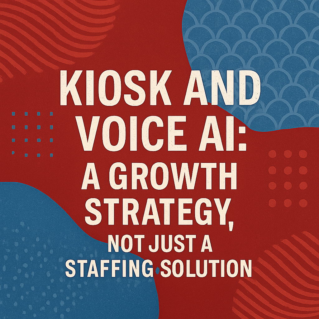 Kiosk and Voice AI: A Growth Strategy, Not Just A Staffing Solution